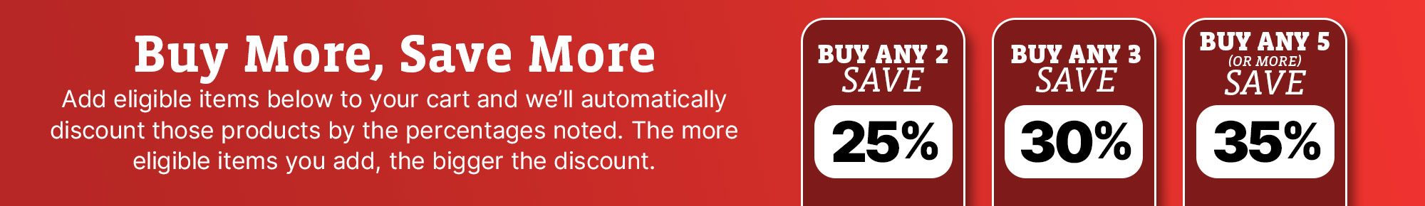 Buy more, save more. 