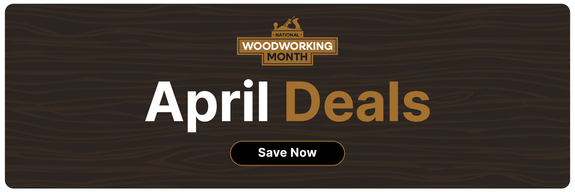 The National Woodworking Logo and words April Deals on a dark wooden background