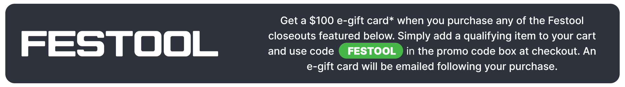 Use promo code FESTOOL at checkout