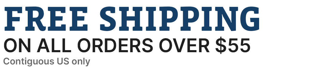 Free Shipping on All Orders Over $55 - contiguous US only